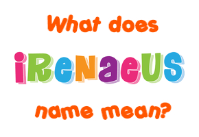 Meaning of Irenaeus Name