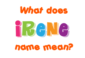 Meaning of Irene Name