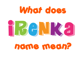 Meaning of Irenka Name