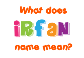 Meaning of Irfan Name