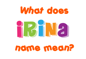 Meaning of Irina Name