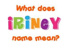 Meaning of Iriney Name