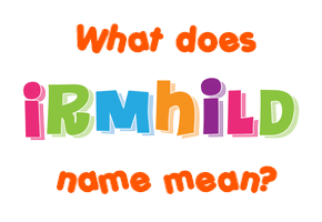 Meaning of Irmhild Name