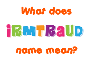Meaning of Irmtraud Name