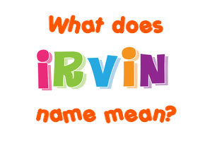 Meaning of Irvin Name