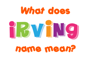 Meaning of Irving Name