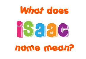 Meaning of Isaac Name