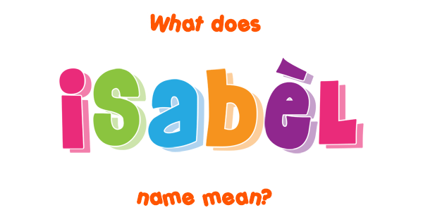 Isabèl name - Meaning of Isabèl