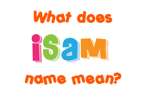 Meaning of Isam Name