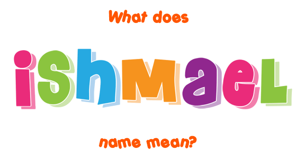 Ishmael Name Meaning Of Ishmael