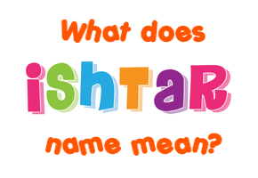 Meaning of Ishtar Name