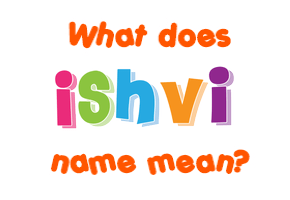 Meaning of Ishvi Name