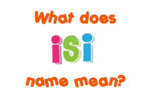 Meaning of Isi Name