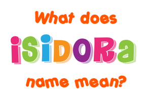 Meaning of Isidora Name