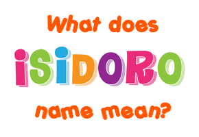 Meaning of Isidoro Name
