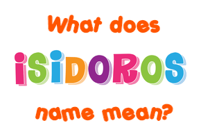 Meaning of Isidoros Name