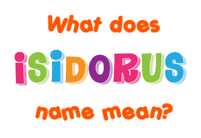 Meaning of Isidorus Name