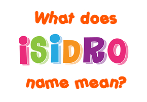 Meaning of Isidro Name