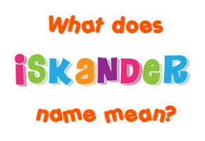 Meaning of Iskander Name