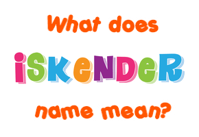 Meaning of Iskender Name