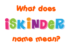 Meaning of Iskinder Name
