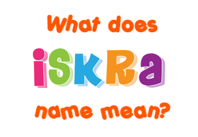 Meaning of Iskra Name