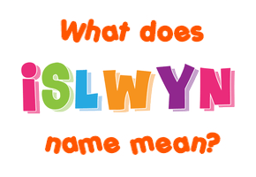 Meaning of Islwyn Name