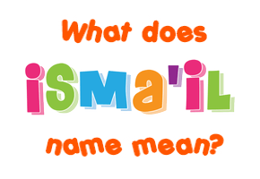 Meaning of Isma'il Name