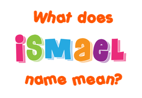 Meaning of Ismael Name