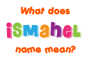 Meaning of Ismahel Name