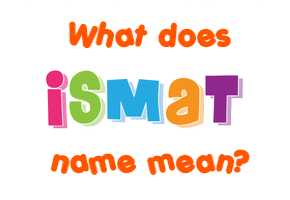 Meaning of Ismat Name