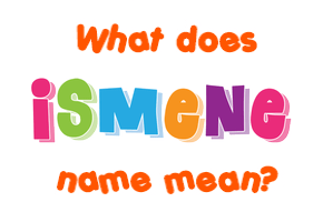 Meaning of Ismene Name