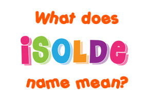 Meaning of Isolde Name