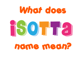Meaning of Isotta Name