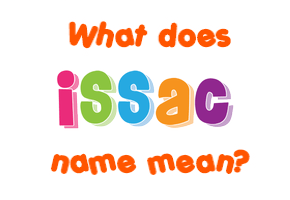 Meaning of Issac Name