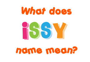 Meaning of Issy Name Meaning of Issy Name