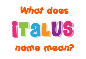 Meaning of Italus Name