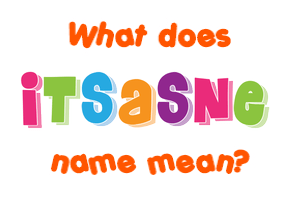 Meaning of Itsasne Name