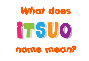 Meaning of Itsuo Name