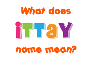 Meaning of Ittay Name