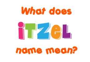 Meaning of Itzel Name