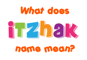 Meaning of Itzhak Name
