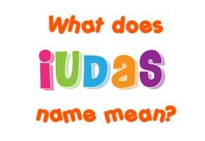 Meaning of Iudas Name