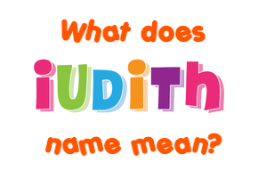 Meaning of Iudith Name