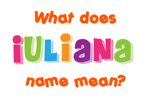Meaning of Iuliana Name