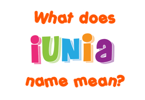 Meaning of Iunia Name