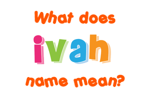 Meaning of Ivah Name
