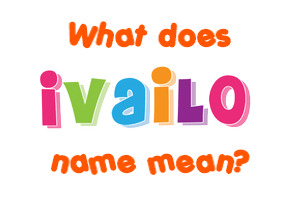 Meaning of Ivailo Name