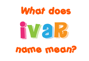 Meaning of Ivar Name