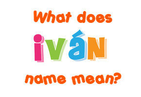 Meaning of Iván Name
